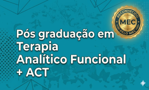 Pós graduação EaD em Terapia Analítica Funcional e ACT